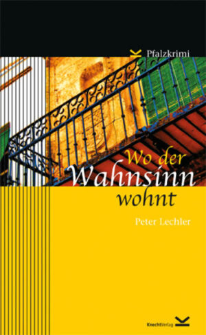 Wo der Wahnsinn wohnt Pfalzkrimi | Peter Lechler