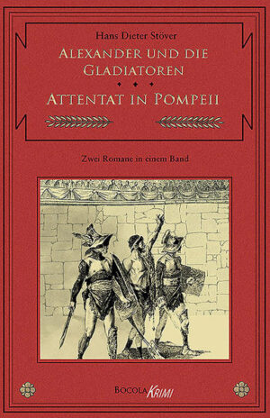 Alexander und die Gladiatoren / Attentat in Pompeii Zwei C.V.T. Romane in einem Band | Hans D. Stöver