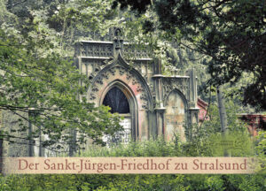 Der Sankt-Jürgen-Friedhof zu Stralsund | Angela Pfennig, Ludwig Schroeder, Anja Kretschmer, Joachim Lorenz Struck, Ferdinand Struck