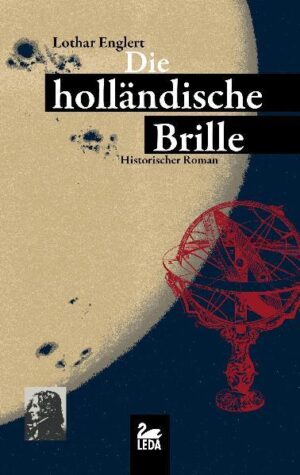 Die holländische Brille Historischer Roman | Lothar Englert