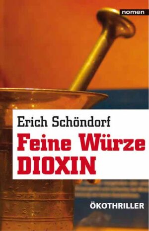 Feine Würze Dioxin Ökothriller | Erich Schöndorf