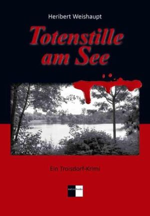 Totenstille am See Ein Troisdorf-Krimi | Heribert Weishaupt