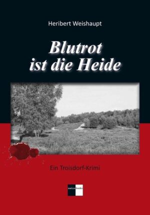 Blutrot ist die Heide Ein Troisdorf-Krimi | Heribert Weishaupt