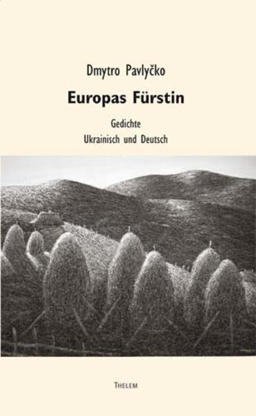 Europas Fürstin: Gedichte. Ukrainisch und Deutsch | Dmytro Pawlytschko