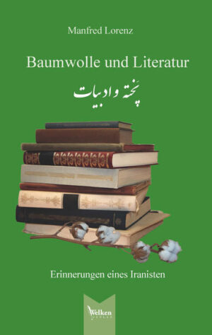 Baumwolle und Literatur: Erinnerungen eines Iranisten | Manfred Lorenz