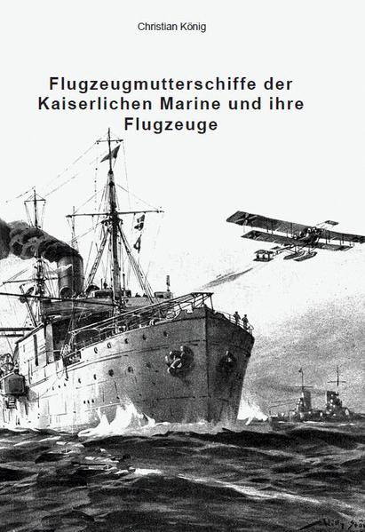 Flugzeugmutterschiffe der Kaiserlichen Marine und ihre Flugzeuge | Christian König