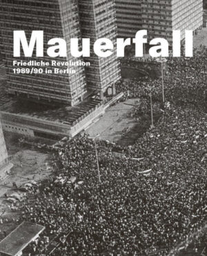 Mauerfall.Friedliche Revolution 1989/90 in Berlin | Bundesamt für magische Wesen