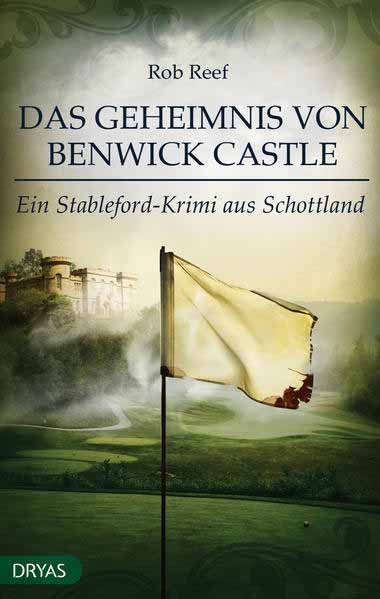 Das Geheimnis von Benwick Castle Ein Stableford-Krimi aus Schottland | Rob Reef