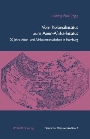 Vom Kolonialinstitut zum Asien-Afrika-Institut: 100 Jahre Asien- und Afrikawissenschaften in Hamburg | Ludwig Paul, Hans Stumpfeldt