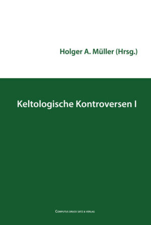 Keltologische Kontroversen I | Holger A. Müller