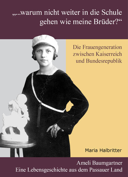 "... warum nicht weiter in die Schule gehen wie meine Brüder?" Die Frauengeneration zwischen Kaiserreich und Bundesrepublik | Maria Halbritter