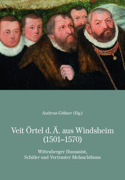 Veit Örtel d.Ä. aus Windsheim (1501-1570) | Rudolf Keller, Andreas Gößner, Niklas Holzberg, Ortun Riha, Wolfgang Huber, Heiner Lück, Michael Schlosser