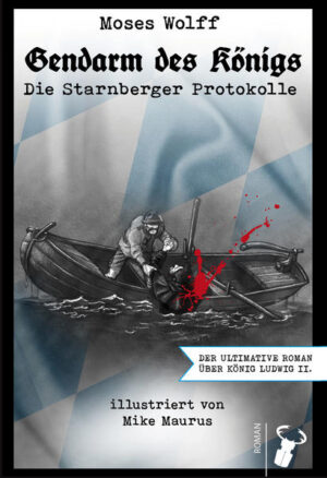 Gendarm des Königs Die Starnberger Protokolle | Moses Wolff