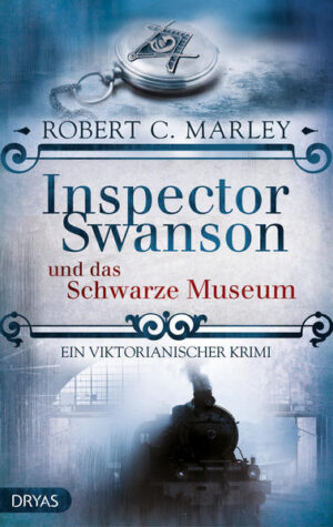 Inspector Swanson und das Schwarze Museum Ein viktorianischer Krimi | Robert C. Marley