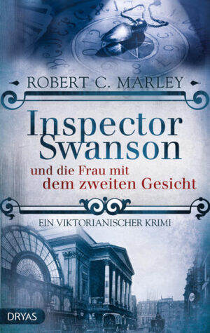 Inspector Swanson und die Frau mit dem zweiten Gesicht Ein viktorianischer Krimi | Robert C. Marley
