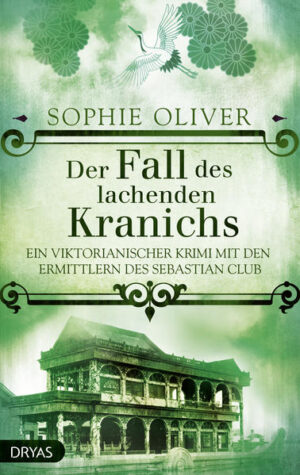 Der Fall des lachenden Kranichs Ein viktorianischer Krimi mit den Ermittlern des Sebastian Club | Sophie Oliver