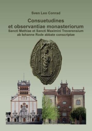 Consuetudines et observantiae monasteriorum Sancti Mathiae et Sancti Maximini Treverensium ab Iohanne Rode abbate conscriptae | Bundesamt für magische Wesen