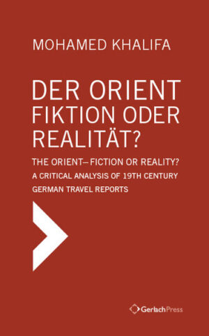 Der Orient - Fiktion oder Realität? The Orient - Fiction or Reality? A Critical Analysis of 19th Century German Travel Reports (Text in German with English Summary) | Bundesamt für magische Wesen