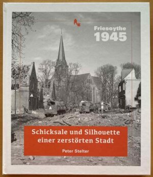 Friesoythe 1945. Schicksale und Silhouette einer zerstörten Stadt | Peter Stelter