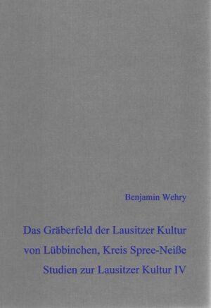 Das bronzezeitliche Gräberfeld der Lausitzer Kultur von Lübbinchen