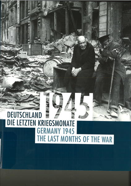 Deutschland 1945 : die letzten Kriegsmonate ; [ein Begleitkatalog zur gleichnamigen Ausstellung] = Germany 1945 : the last months of the war | Bundesamt für magische Wesen