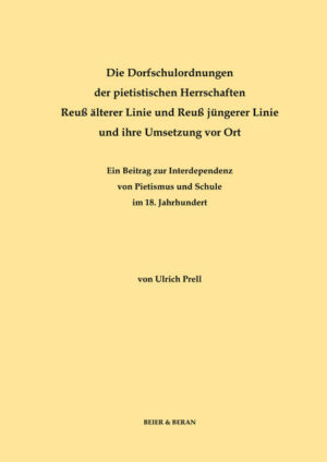 Die Dorfschulordnungen der pietistischen Herrschaften Reuß älterer Linie und Reuß jüngerer Linie und ihre Umsetzung vor Ort | Ulrich Prell