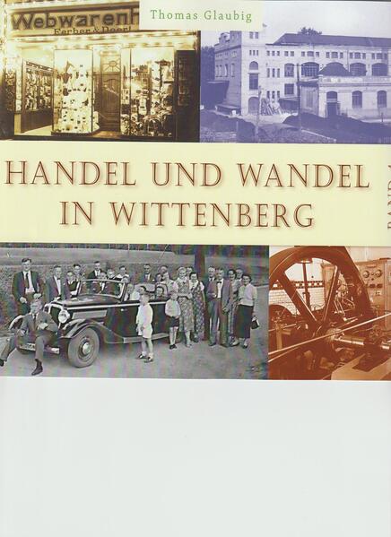 Handel und Wandel in Wittenberg / Band 4 | Thomas Glaubig