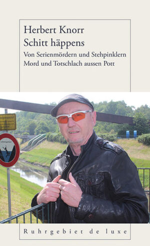 Schitt häppens Von Serienmördern und Stehpinklern - Mord und Totschlach aussen Pott | Herbert Knorr