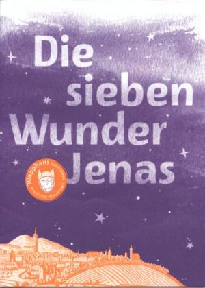 Serie zur Jenaer Stadtgeschichte mit Aktionen zum Rätseln, Staunen und Mitmachen über die sieben Wunder von Jena