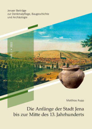 Die Anfänge der Stadt Jena bis zur Mitte des 13. Jahrhunderts | Matthias Rupp