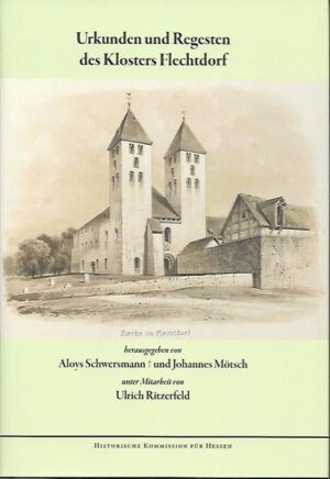 Urkunden und Regesten des Klosters Flechtdorf | Aloys Schwersmann, Johannes Mötsch