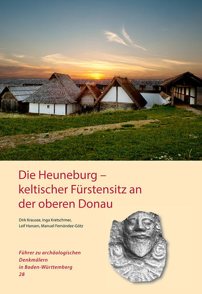 Die Heuneburg - keltischer Fürstensitz an der oberen Donau | Dirk Krausse, Inga Kretschmer, Leif Hansen, Manuel Fernández-Götz