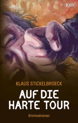 Auf die harte Tour Kriminalroman aus Düsseldorf | Klaus Stickelbroeck