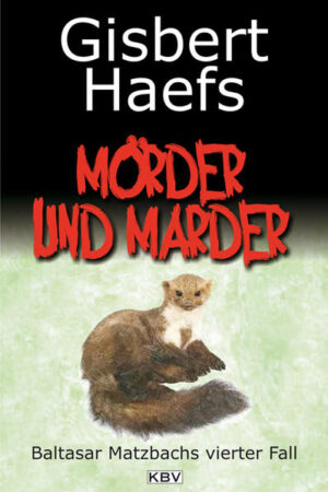 Mörder und Marder Baltasar Matzbachs vierter Fall | Gisbert Haefs