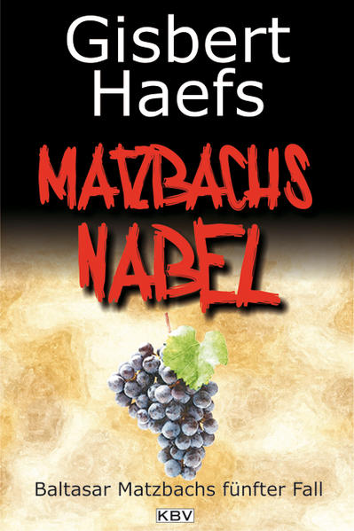 Matzbachs Nabel Baltasar Matzbachs fünfter Fall | Gisbert Haefs