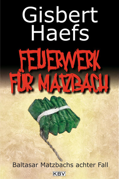 Ein Feuerwerk für Matzbach Baltasar Matzbachs achter Fall | Gisbert Haefs