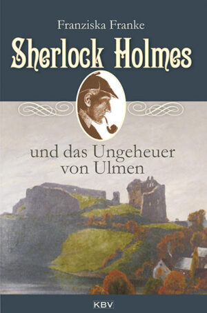Sherlock Holmes und das Ungeheuer von Ulmen | Franziska Franke