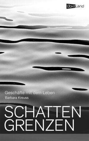 Schattengrenzen Geschäfte mit dem Leben | Barbara Kreuß