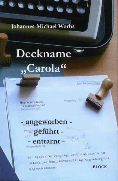 Deckname "Carola" angeworben, geführt, enttarnt | Johannes-Michael Worbs