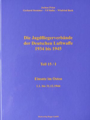 Die Jagdfliegerverbände der Deutschen Luftwaffe 1934 bis 1945 Teil 15 / I | Jochen Prien, Gerhard Stemmer, Ulf Balke, Winfried Bock