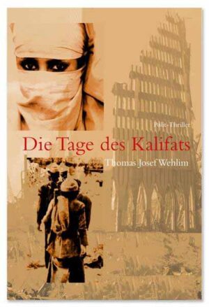 Die Tage des Kalifats Polit-Thriller | Thomas Josef Wehlim
