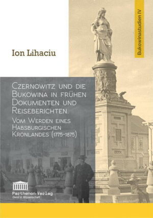 Czernowitz und die Bukowina in frühen Dokumenten und Reiseberichten | Ion Lihaciu