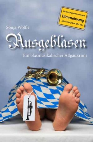 Ausgeblasen Ein blasmusikalischer Allgäukrimi | Sonja Wölfle