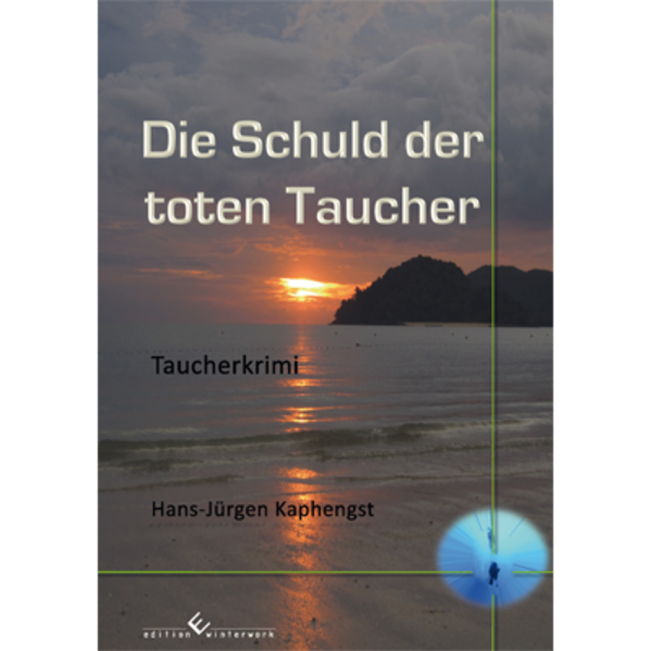 Die Schuld der toten Taucher | Hans- Jürgen Kaphengst