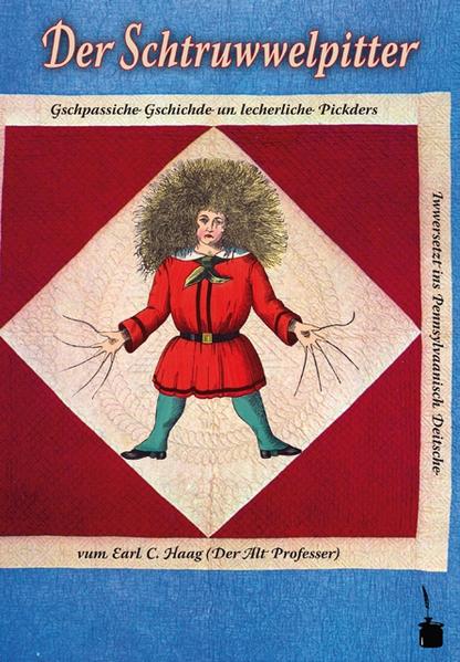 »Der Struwwelpeter« in einer Fassung auf »Pennsylvaanisch Deitsch / Pennsylvania German / Pennsylvania-Dutch«, der bis heute lebendigen Sprache der Nachfahren deutschsprachiger Auswanderer in den Vereinigten Staeten und Kanada.