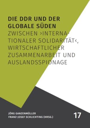 Die DDR und der Globale Süden | Jörg Ganzenmüller, Franz-Josef Schlichting