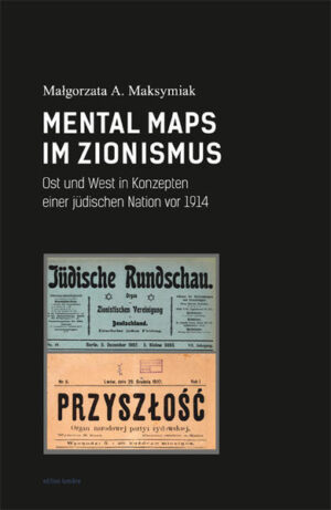 Mental Maps im Zionismus: Ost und West in Konzepten einer jüdischen Nation vor 1914. | Bundesamt für magische Wesen