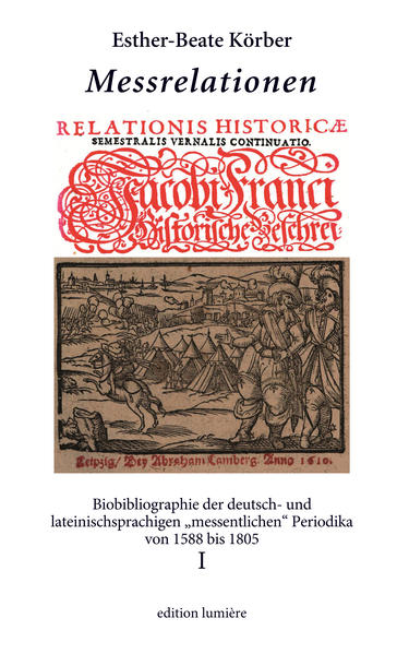 Messrelationen. Biobibliographie der deutsch- und lateinischsprachigen messentlichen Periodika von 1588 bis 1805. Bd. I | Bundesamt für magische Wesen