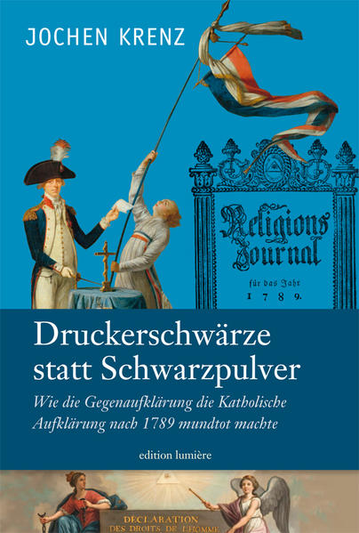 Jochen Krenz: Druckerschwärze statt Schwarzpulver. Wie die Gegenaufklärung die Katholische Aufklärung nach 1789 mundtot machte. | Bundesamt für magische Wesen