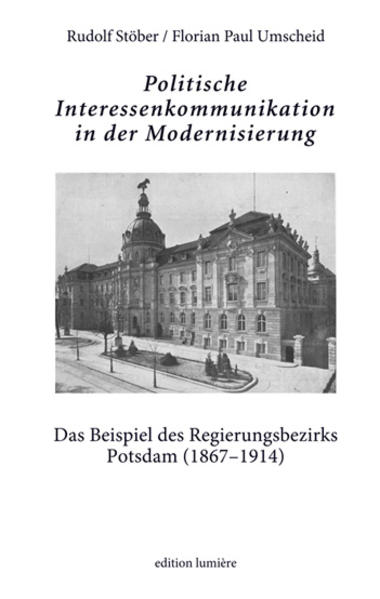 Politische Interessenkommunikation in der Modernisierung. Das Beispiel des Regierungsbezirks Potsdam (18671914). | Bundesamt für magische Wesen